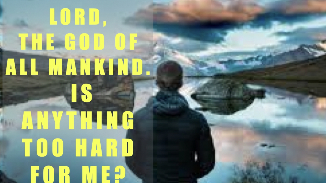 Nothing is to hard for God